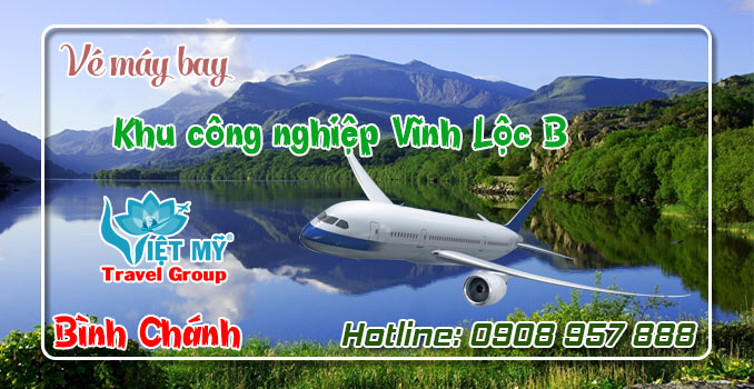 Vé máy bay khu công nghiệp Vĩnh Lộc B Bình Chánh
