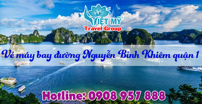Vé máy bay đường Nguyễn Bỉnh Khiêm quận 1