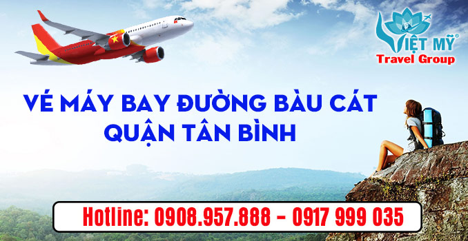 Vé máy bay đường Bàu Cát quận Tân Bình - Đại lý Việt Mỹ