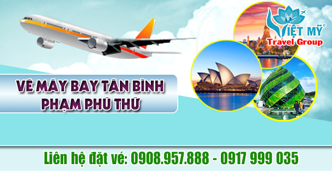 Vé máy bay đường Phạm Phú Thứ quận Tân Bình - Đại lý Việt Mỹ