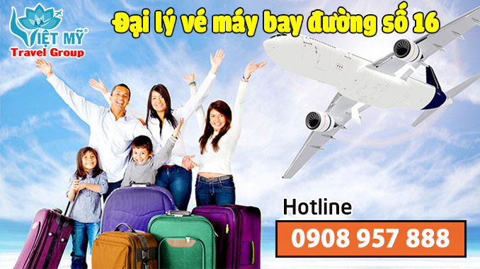 Vé máy bay đường số 16 TPHCM - Đại lý Việt Mỹ