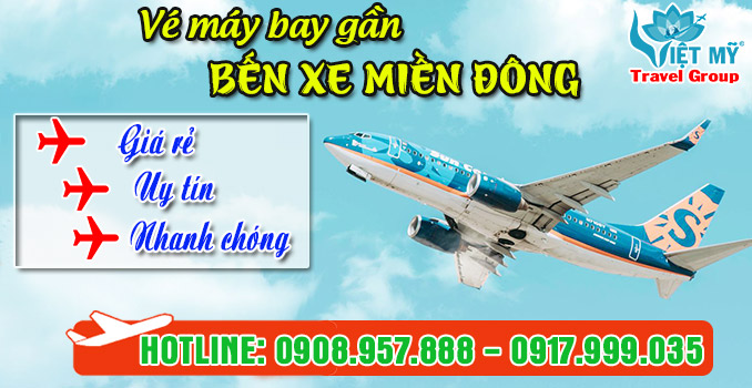Vé máy bay gần Bến xe Miền Đông quận Bình Thạnh - Đại lý Việt Mỹ