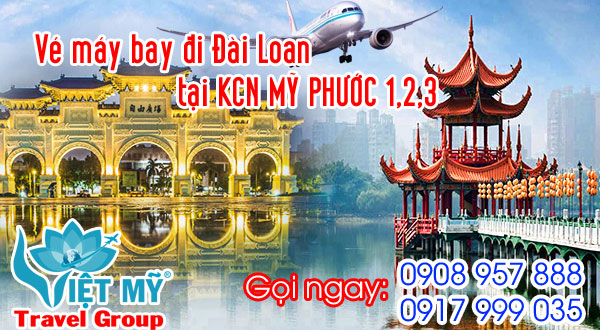 Vé máy bay đi Đài Loan tại khu công nghiệp Mỹ Phước 1,2,3 - Việt Mỹ