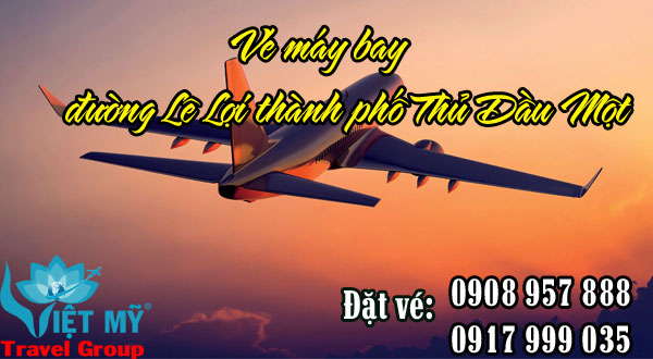 Vé máy bay đường Lê Lợi Thành Phố Thủ Dầu Một tỉnh Bình Dương