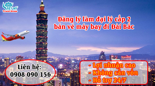 Đăng lý làm đại lý cấp 2 bán vé máy bay đi Đài Bắc (TPE) giá rẻ