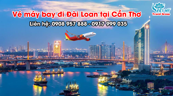 Tại Cần Thơ mua vé máy bay đi Đài Loan ở đâu giá rẻ