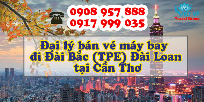 Đại lý bán vé máy bay đi Đài Bắc (TPE) Đài Loan tại Cần Thơ
