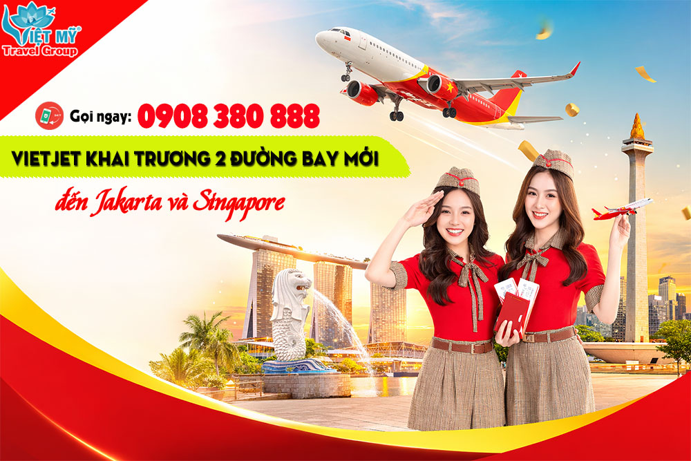 Vietjet khai trương 2 đường bay mới đến Jakarta và Singapore