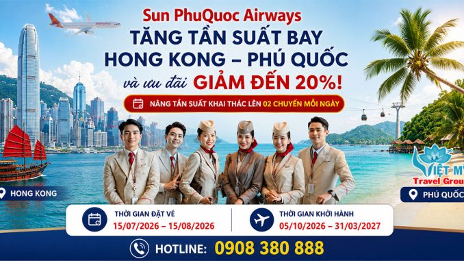 Sun PhuQuoc Airways tăng tần suất bay Hong Kong - Phú Quốc và ưu đãi giảm đến 20% giá vé