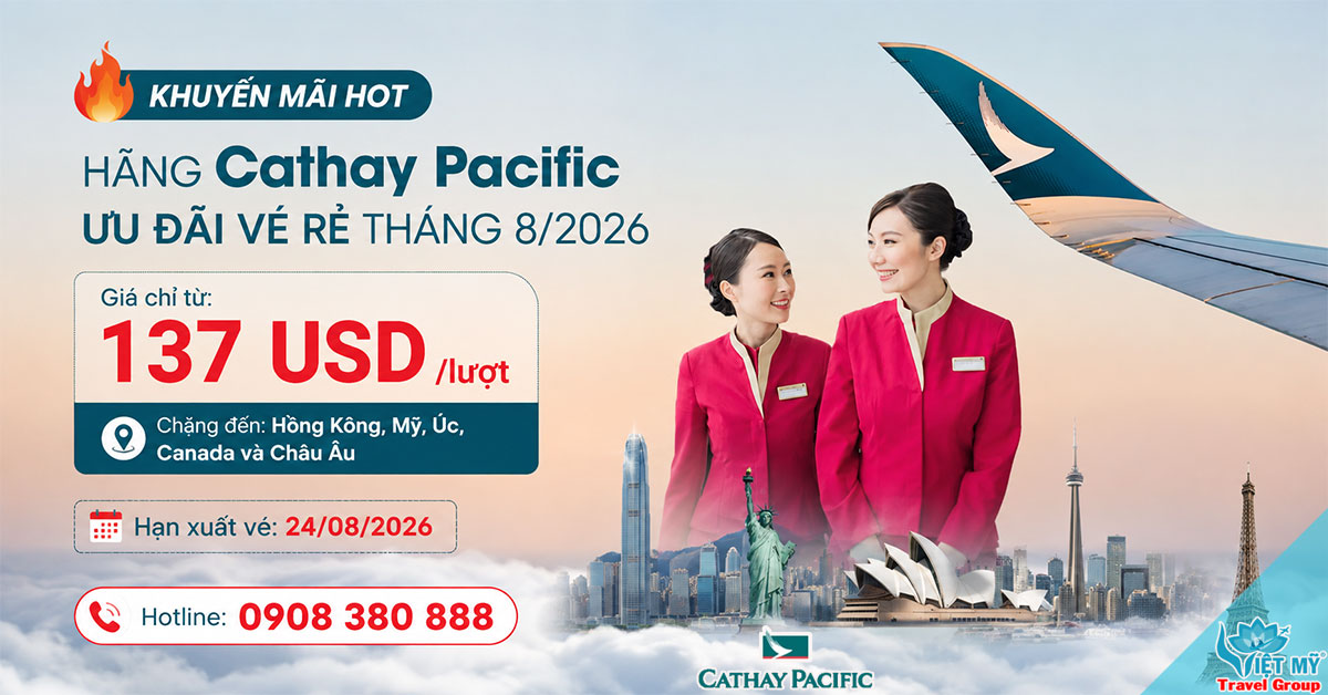 Cathay Pacific ưu đãi tháng 8/2026 - Vé quốc tế từ 137 USD