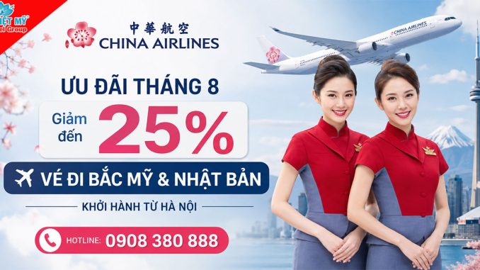 China Airlines ưu đãi tháng 8: Giảm đến 25% vé đi Bắc Mỹ & Nhật Bản