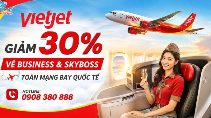 Vietjet giảm 30% vé Business & SkyBoss toàn mạng bay quốc tế