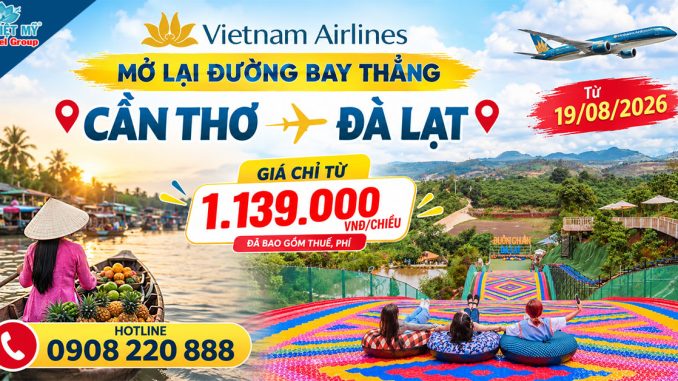 Vietnam Airlines mở lại đường bay thẳng Cần Thơ - Đà Lạt từ 19/08/2026, giá chỉ từ 1.139.000 VNĐ