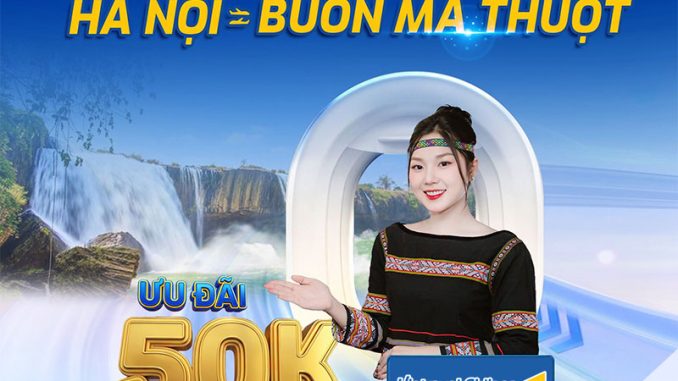 Vietravel Airlines giảm 50.000Đ/chặng Hà Nội – Buôn Ma Thuột!