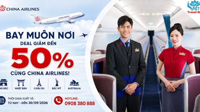 China Airlines giảm đến 50% vé máy bay từ Hà Nội - ra nước ngoài!
