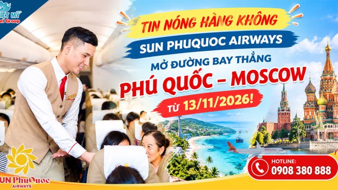 Sun PhuQuoc Airways chuẩn bị mở đường bay thẳng Phú Quốc - Moscow từ 13/11/2026