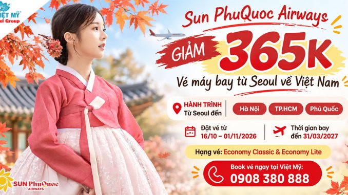 Sun PhuQuoc Airways giảm 365K vé máy bay từ Seoul về Việt Nam