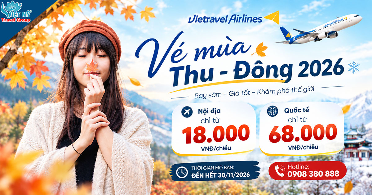 Vietravel Airlines mở bán vé mùa Thu – Đông 2026, Nội địa từ 18K & quốc tế từ 68K